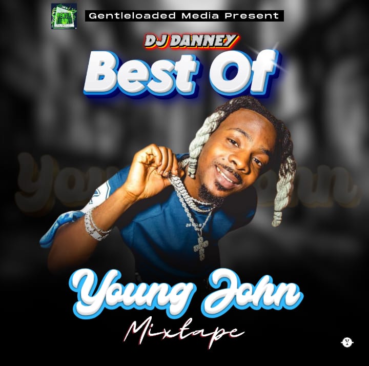 Gentleloaded Media – Best Of Young John Mixtape Ft. Djdanney