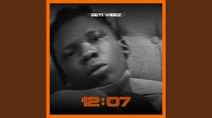 Seyi Vibez – 12:07