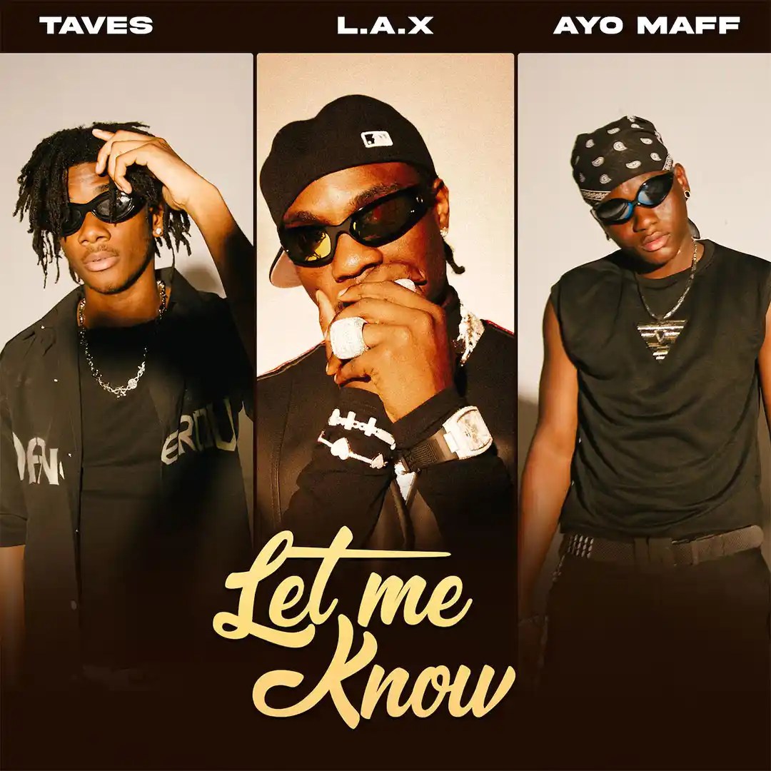 L.A.X Ft. Taves & Ayo Maff – Let Me Know