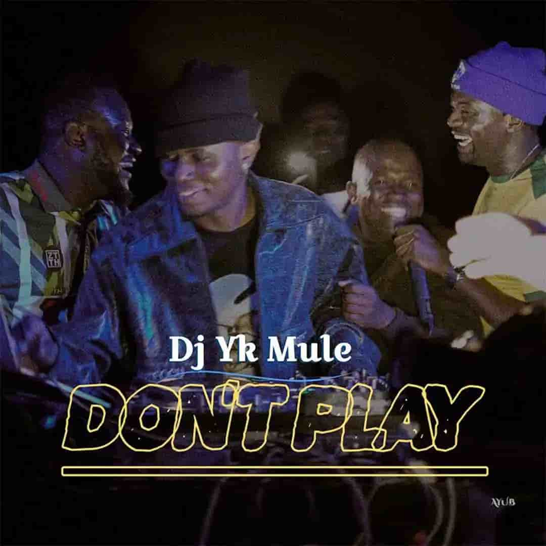 DJ Yk Mule - Don’t Play MP3