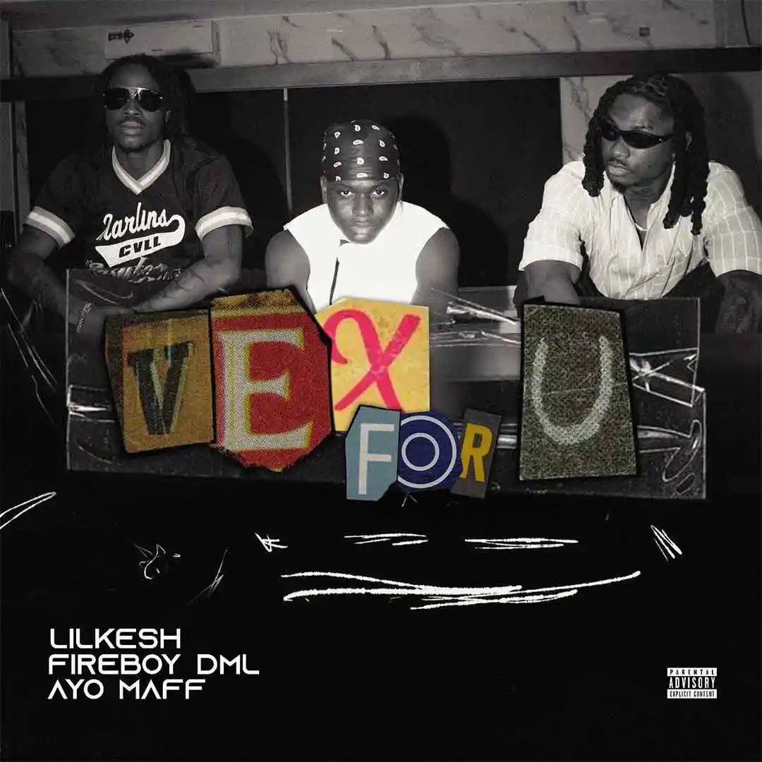 Lil Kesh Ft. Ayo Maff & Fireboy DML – Vex For U